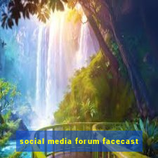 social media forum facecast